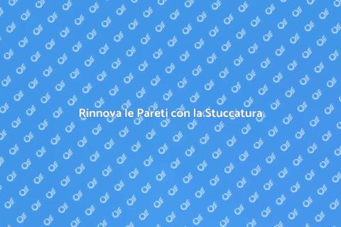 Stuccatura Pareti Interne: Rinnova Casa
