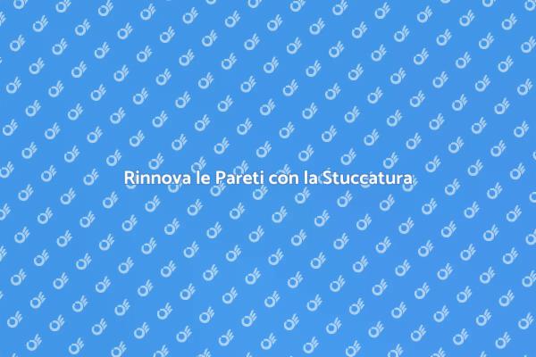 Stuccatura: Rinnova la Tua Casa!