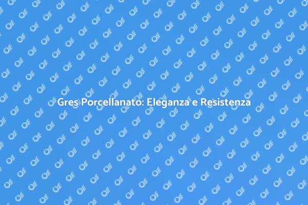 Pavimenti in Gres: Stile e Durabilità
