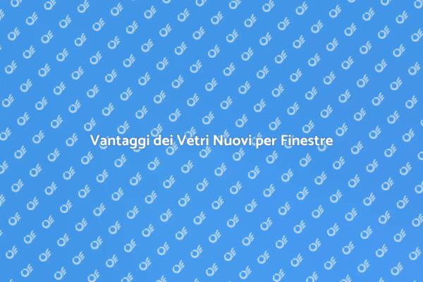 Vetri Nuovi: Un Investimento Necessario
