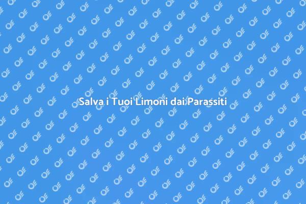 Limoni Sani: Protezione dai Parassiti