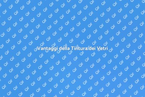 Tintura Vetri Finestre: Vantaggi e Stile