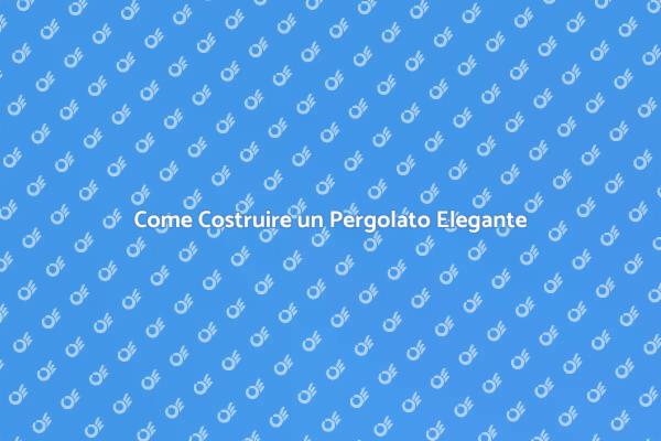 Guida alla Creazione di un Pergolato