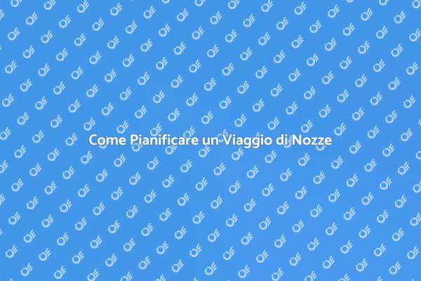 Pianifica il Tuo Viaggio di Nozze