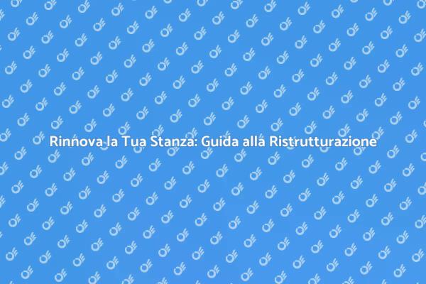 Ristrutturazione Stanza: Guida Pratica