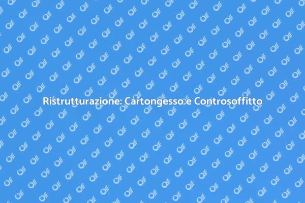 Ristrutturazione: Guida al Cartongesso