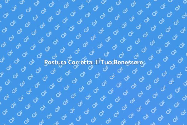 Migliora la Tua Postura e Salute