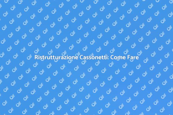 Ristrutturazione dei Cassonetti: Ecco Come