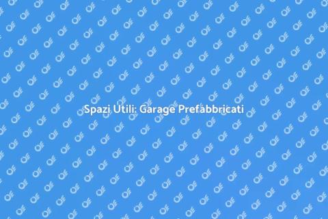 Garage Prefabricato: Spazi Versatili
