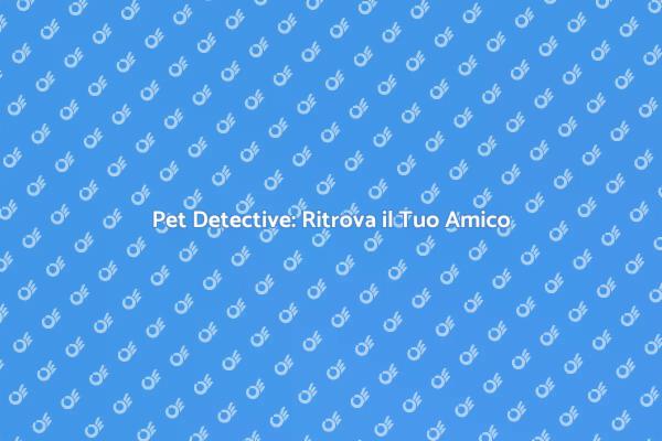 Trova il Tuo Animale con un Pet Detective