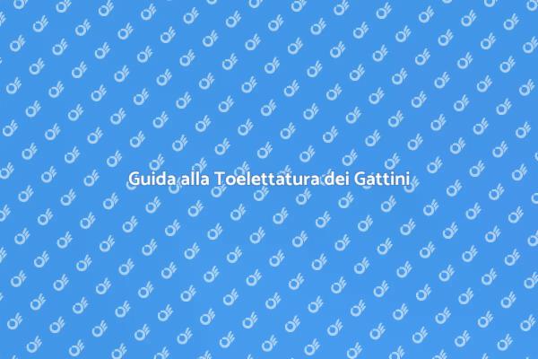 Toelettatura Gattini: Salute e Bellezza