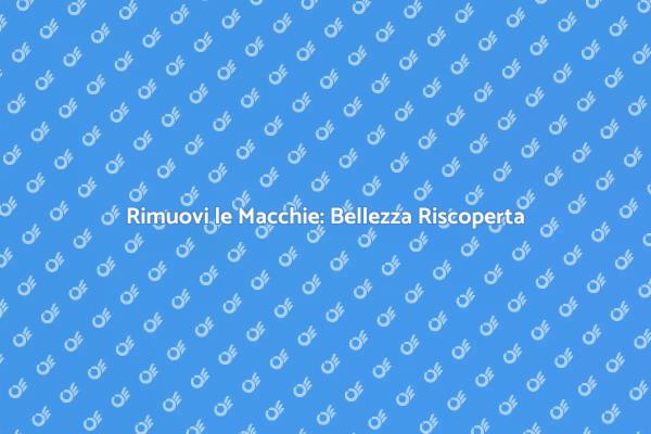 Riscopri la Bellezza Senza Macchie