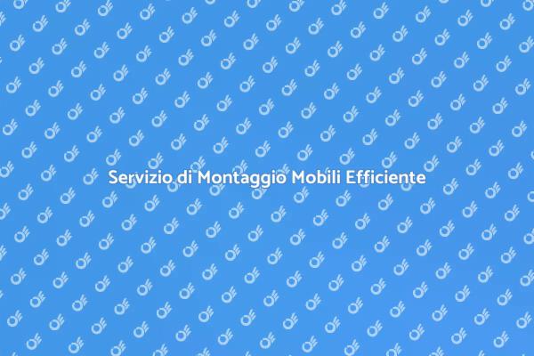 Montaggio Mobili: Esperti al Tuo Servizio