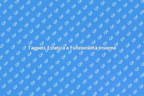 Posatura Tappeti: Comfort e Stile