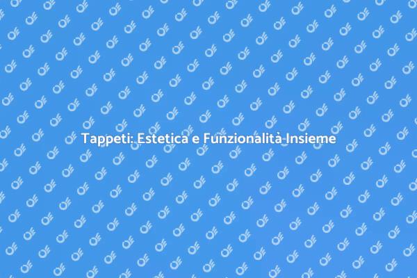 Trasforma i Tuoi Spazi con i Tappeti