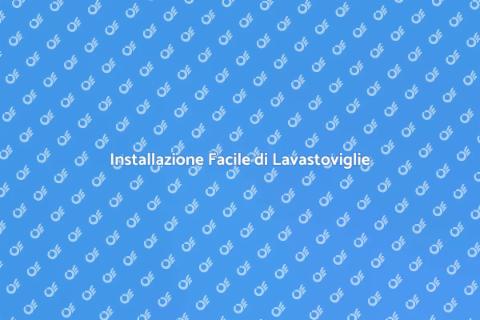 Installazione Lavastoviglie Facile