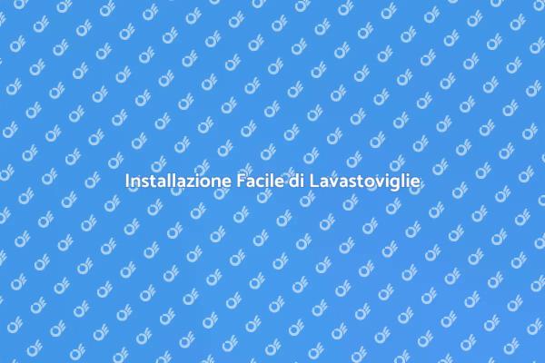 Semplifica la Tua Vita con Lavastoviglie