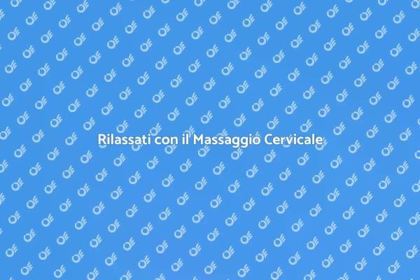 Allevia i Dolori Cervicali con il Massaggio