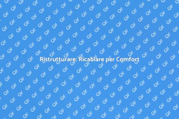 Ricablare per un Futuro Confortevole