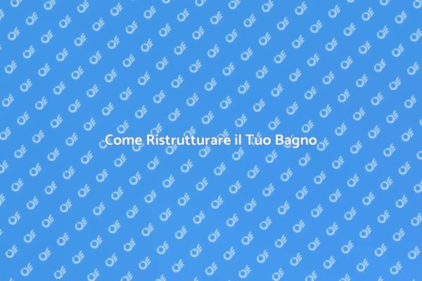 Ristrutturazione Bagno: Ecco Come Fare