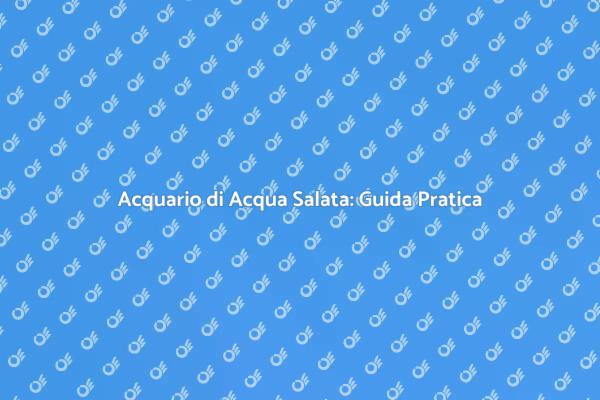 Creare un Acquario di Acqua Salata