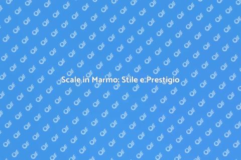 Scale in Marmo: Eleganza e Funzionalità