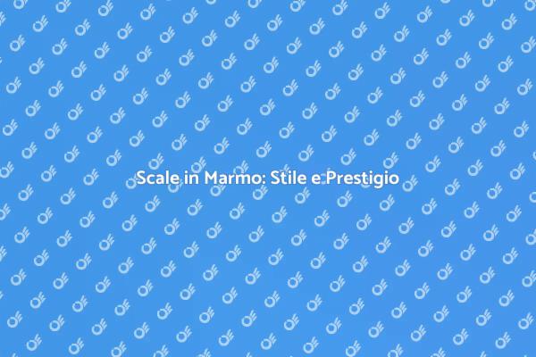 Scale in Marmo: La Scelta di Classe