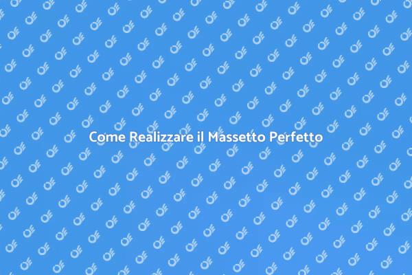 Massetto: Tutto Quello che Devi Sapere