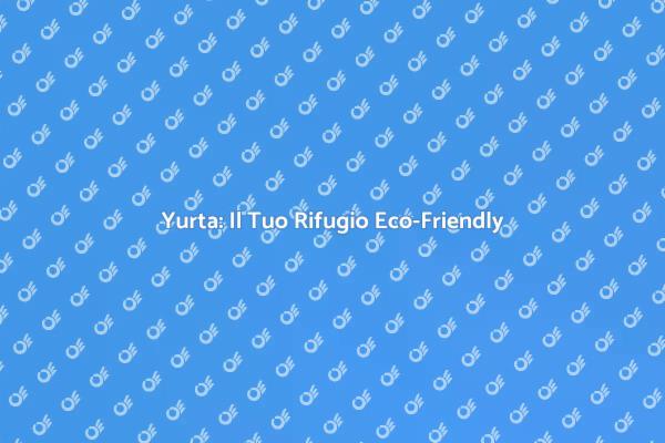 Costruisci la Tua Yurta Sostenibile