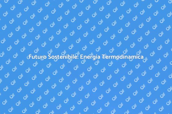 L'Innovazione dell'Energia Termodinamica