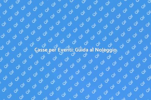 Noleggiare Casse per Eventi di Successo