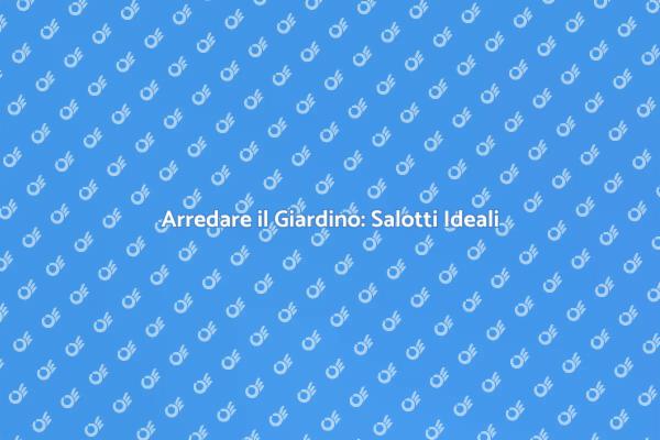 Salotti da Giardino: Relax e Design