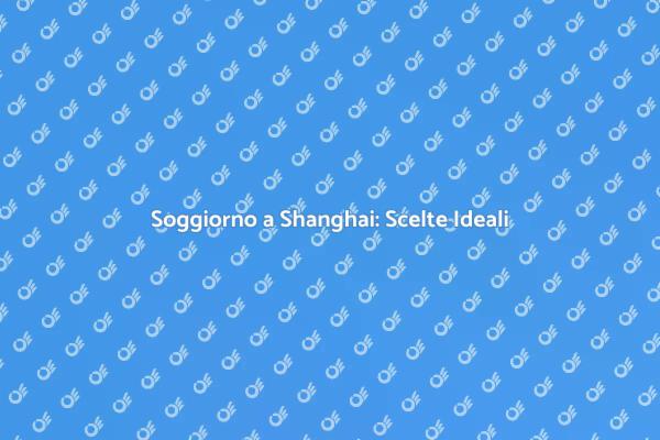 Scopri i Migliori Hotel a Shanghai