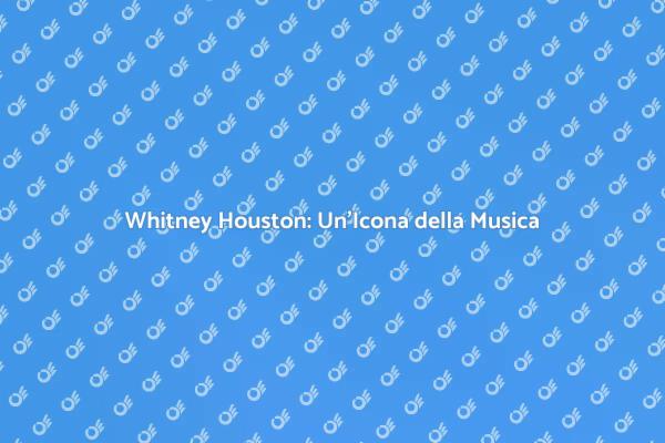 Whitney Houston: Talento e Sfide
