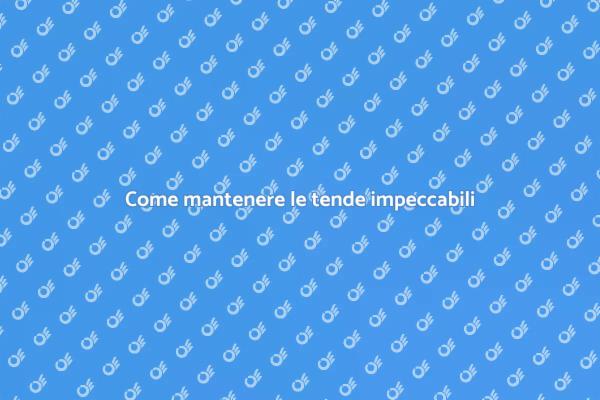 Tende sempre perfette con la nostra guida