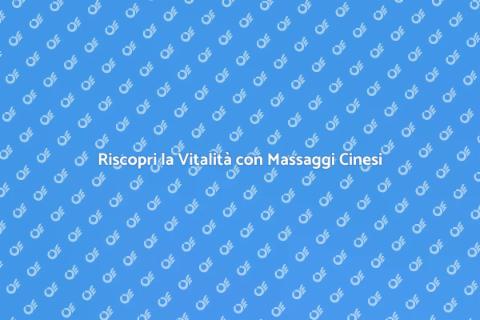 Massaggio Cinese per Riscoprire Energia