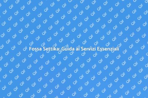 Fossa Settika: Importanza e Servizi