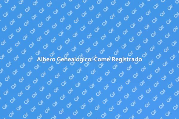 Registrazione dell'Albero Genealogico