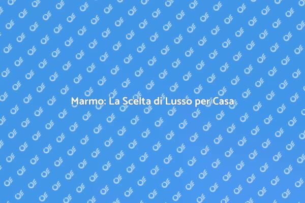Trasforma la tua Casa con il Marmo