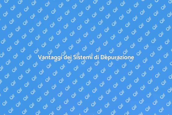 Perché Installare un Sistema di Depurazione