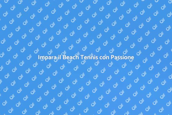 Beach Tennis: Sport e Amicizia al Sole