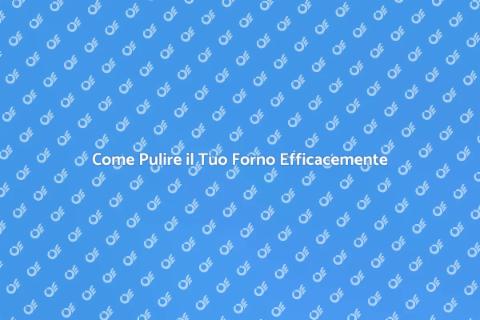 Pulizia dei Forni: Guida Essenziale