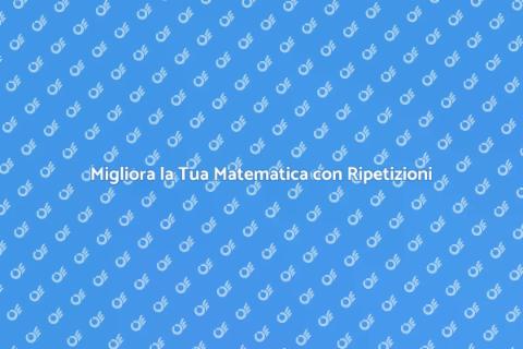 Ripetizioni di Matematica Efficaci