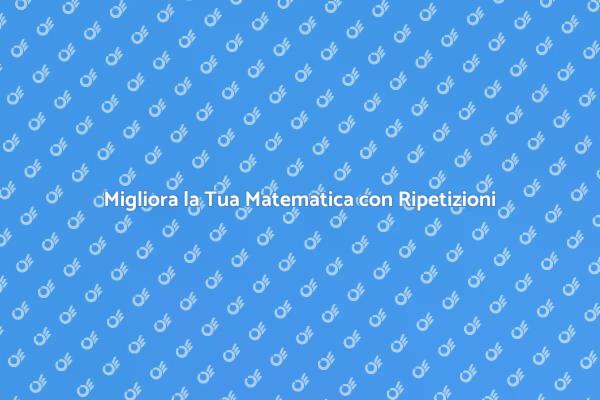 Lezioni di Matematica: Supera le Difficoltà