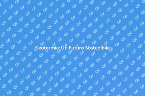 Energia Geotermica: Futuro Economico