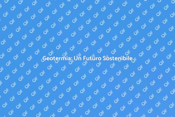 L'energia Geotermica per il Futuro