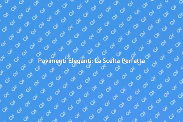 Trasforma la Tua Casa con un Pavimento