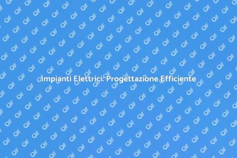 Progettazione Impianti Elettrici Sicuri