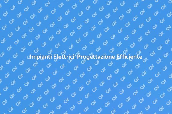 Sicurezza e Comfort negli Impianti Elettrici