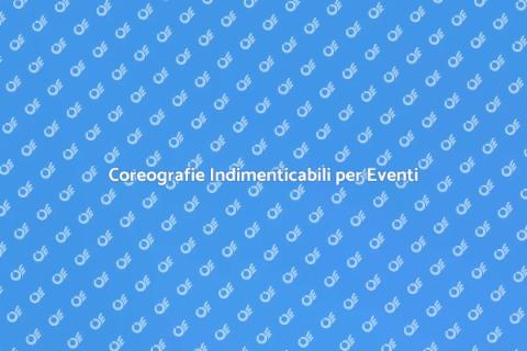 Noleggio Coreografie per Eventi Privati